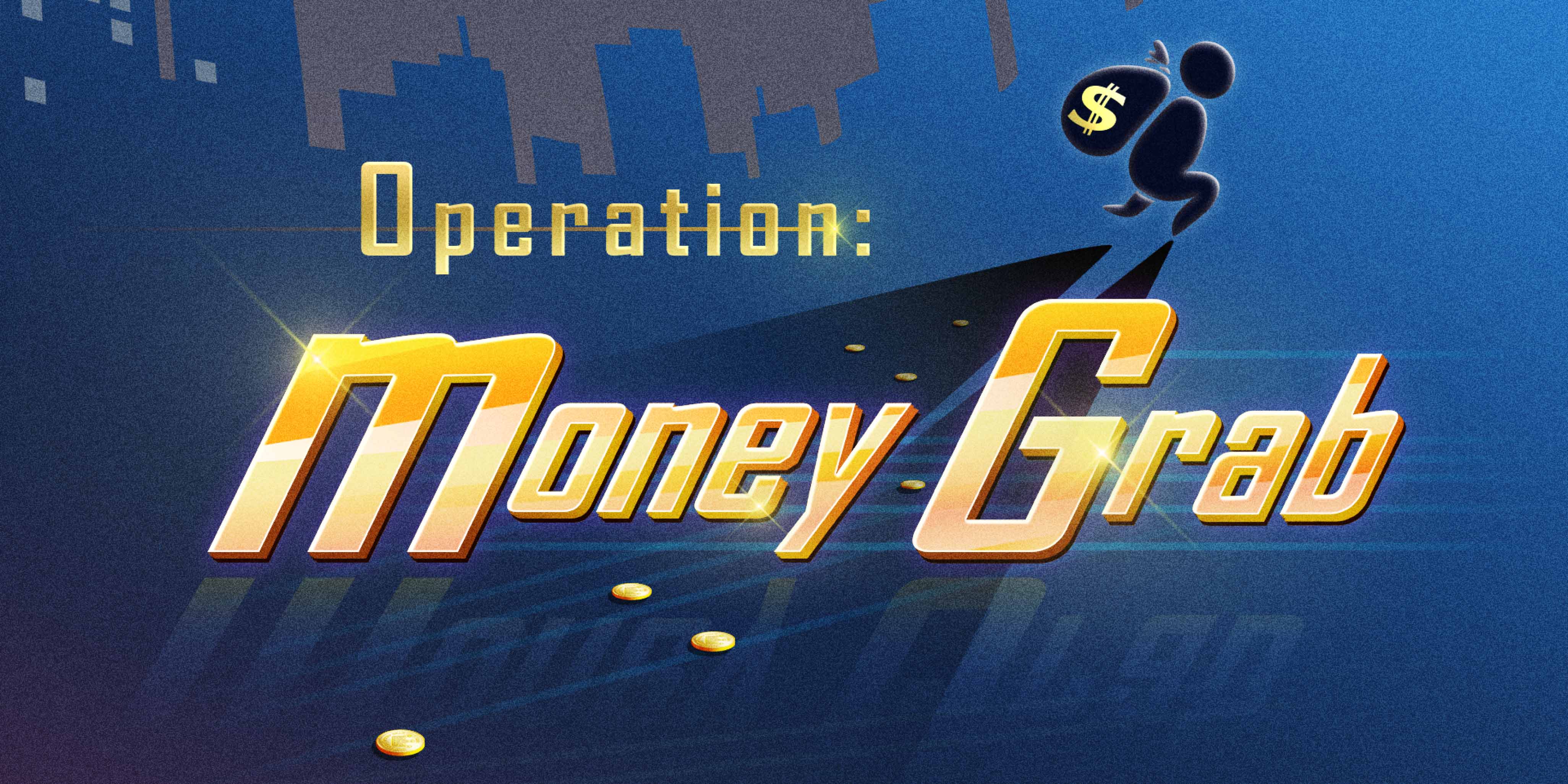 Operation: Money Grab